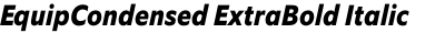 EquipCondensed ExtraBold Italic